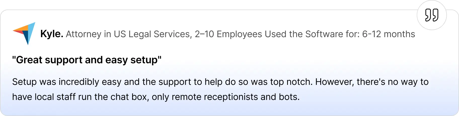 Review card showing Kyle, an attorney in US legal services, praising Smith.ai for easy setup and excellent support, while noting that local staff cannot run the chat box—only remote receptionists and bots are supported.