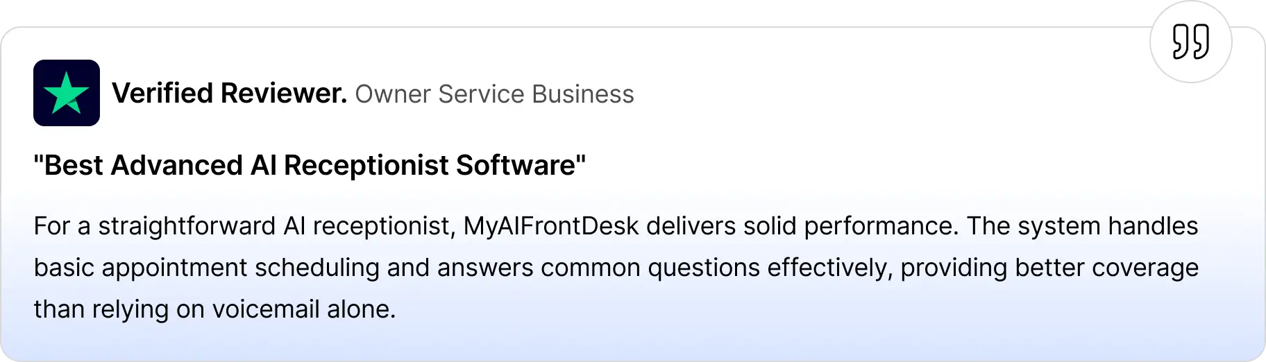 Review card showing a verified reviewer, owner of a service business, praising MyAIFrontDesk for being an advanced AI receptionist that handles appointment scheduling and common questions effectively, offering better coverage than voicemail.